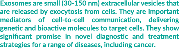 Exosomes are small (30 150 nm) extracellular vesicles that are released by exocytosis from cells. They are important ...